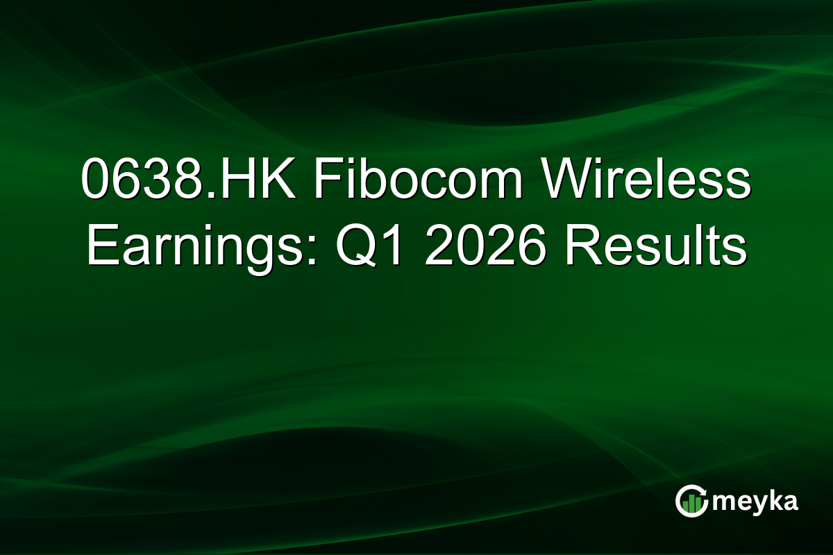 0638.HK Fibocom Wireless Earnings: Q1 2026 Results