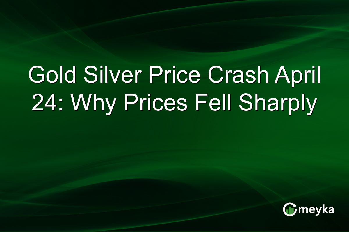 Gold Silver Price Crash April 24: Why Prices Fell Sharply