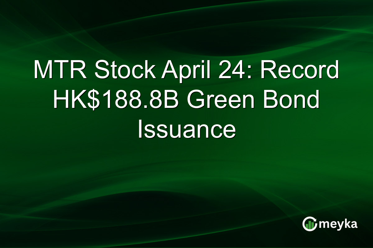 MTR Stock April 24: Record HK$188.8B Green Bond Issuance