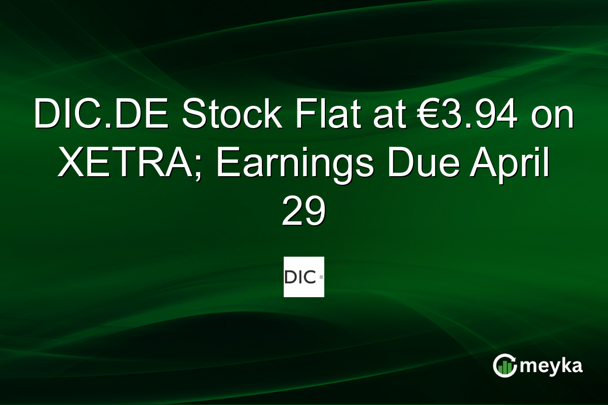 DIC.DE Stock Flat at €3.94 on XETRA; Earnings Due April 29