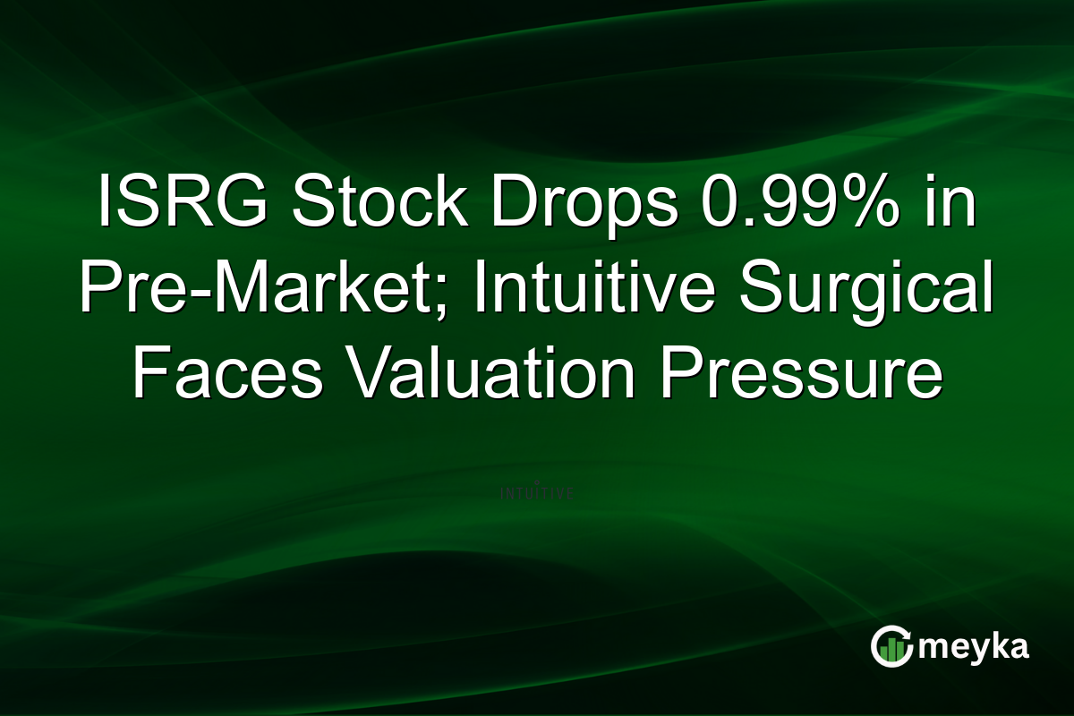 ISRG Stock Drops 0.99% in Pre-Market; Intuitive Surgical Faces Valuation Pressure