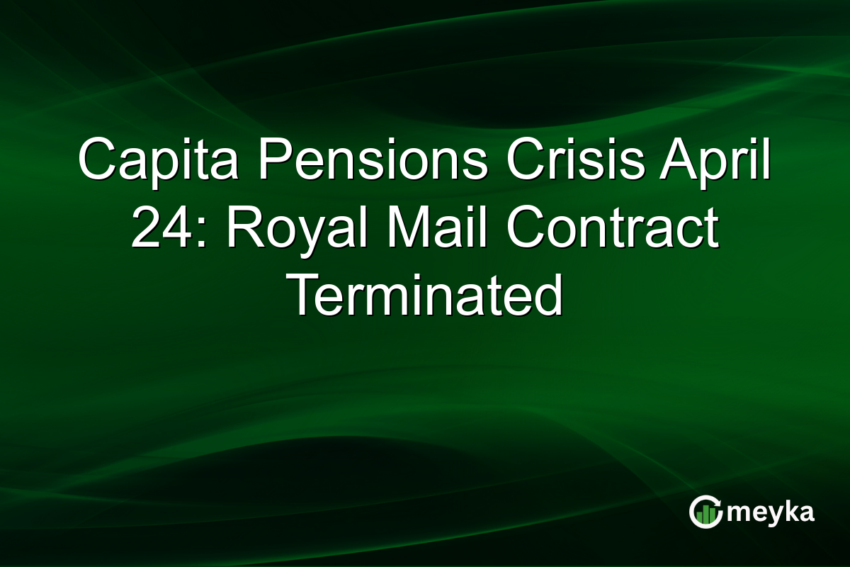 Capita Pensions Crisis April 24: Royal Mail Contract Terminated