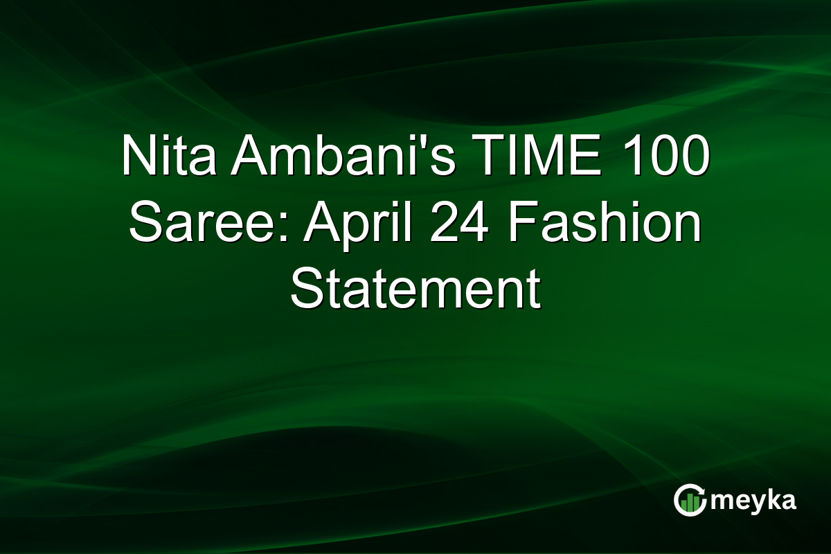 Nita Ambani’s TIME 100 Saree: April 24 Fashion Statement