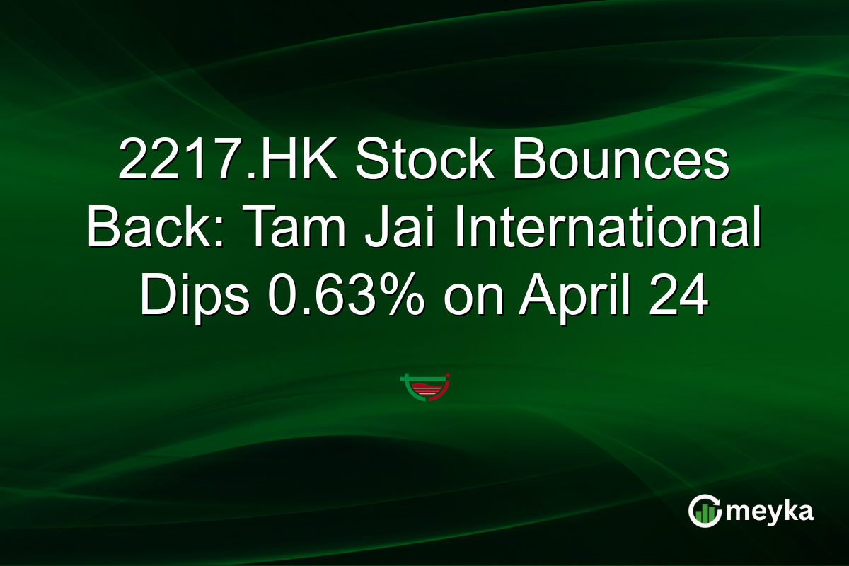 2217.HK Stock Bounces Back: Tam Jai International Dips 0.63% on April 24