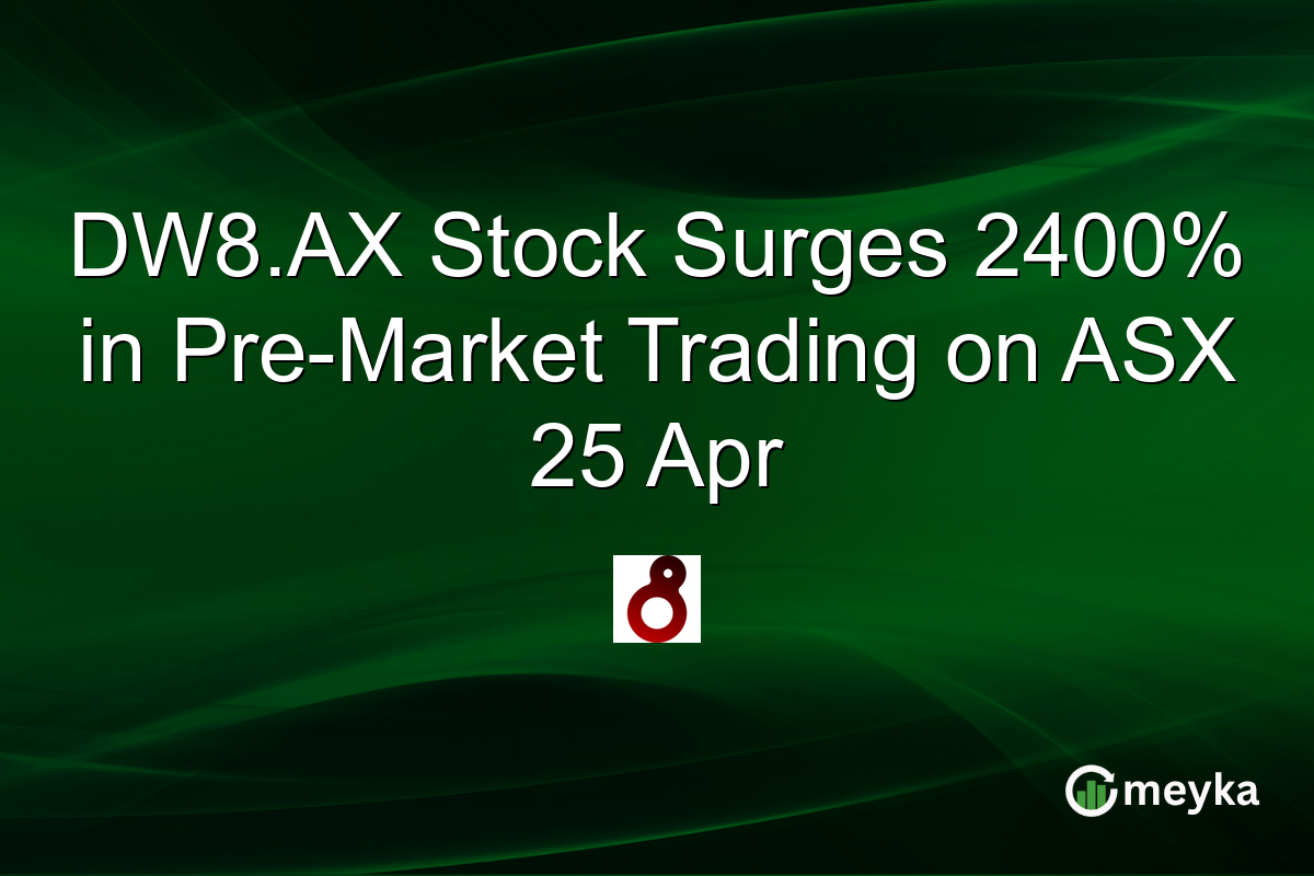 DW8.AX Stock Surges 2400% in Pre-Market Trading on ASX 25 Apr