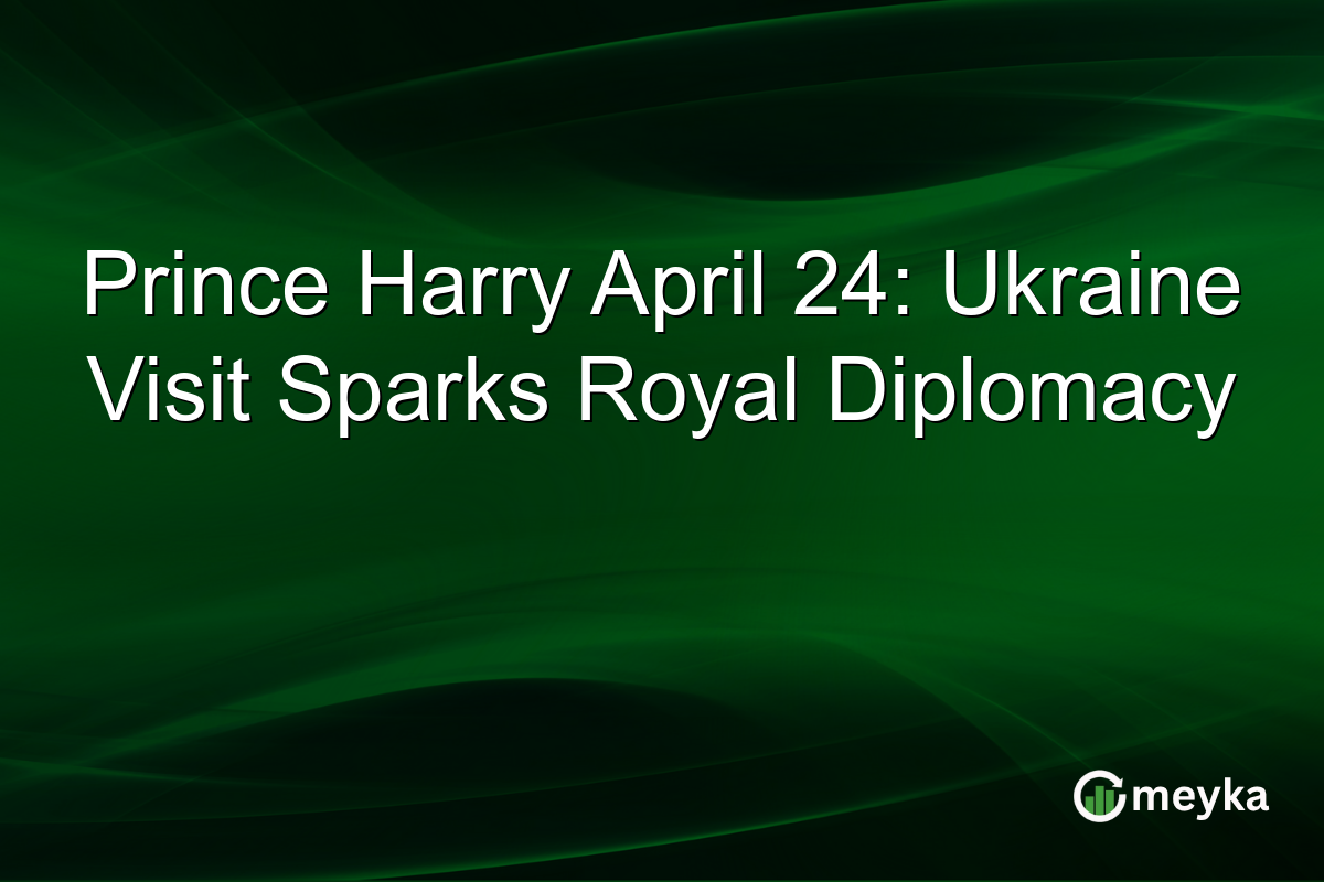 Prince Harry April 24: Ukraine Visit Sparks Royal Diplomacy