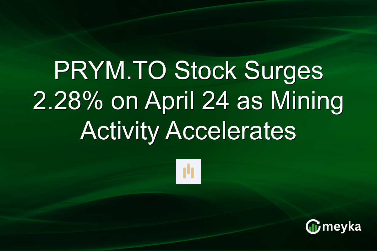 PRYM.TO Stock Surges 2.28% on April 24 as Mining Activity Accelerates