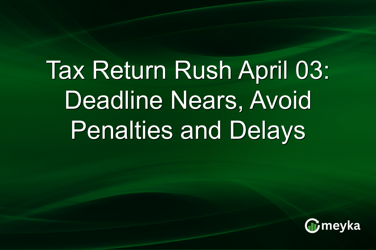 Tax Return Rush April 03: Deadline Nears, Avoid Penalties and Delays