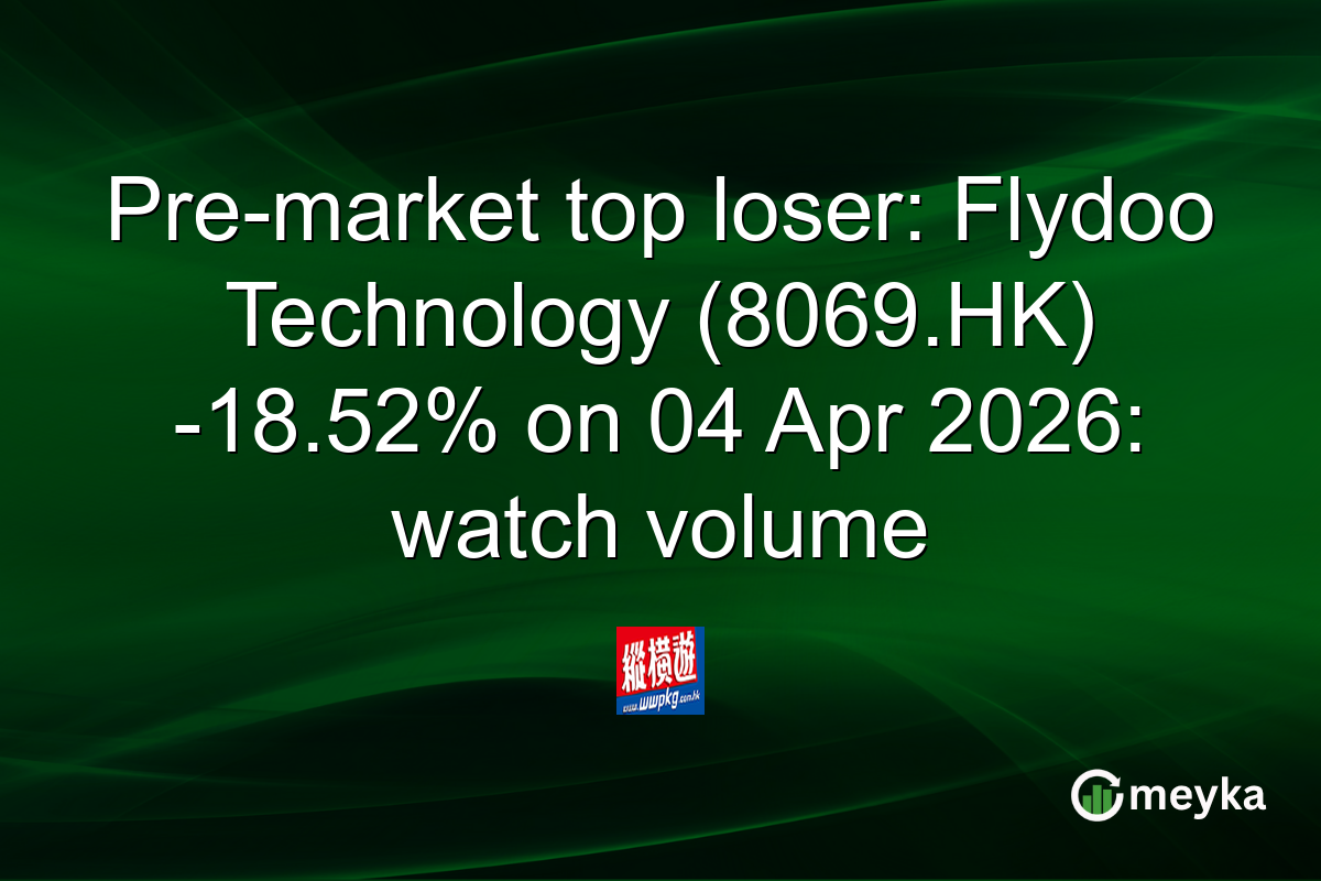 Pre-market top loser: Flydoo Technology (8069.HK) -18.52% on 04 Apr 2026: watch volume