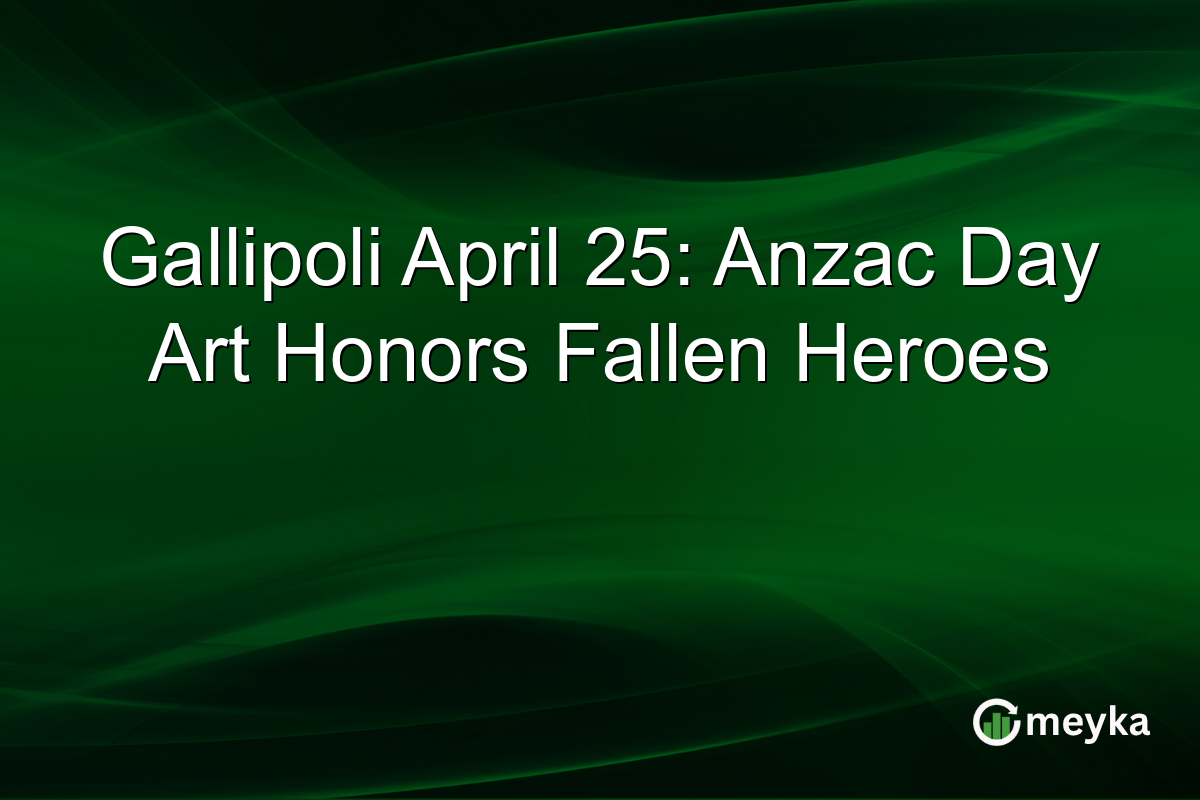 Gallipoli April 25: Anzac Day Art Honors Fallen Heroes