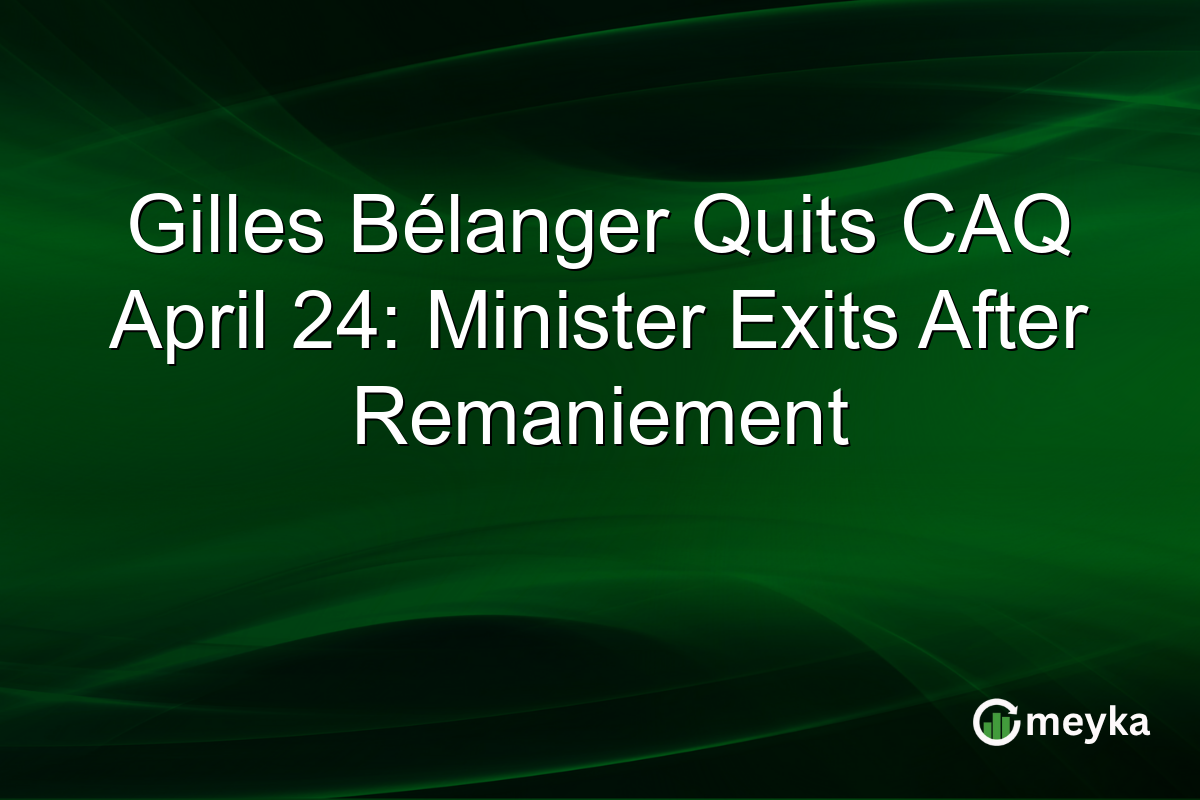 Gilles Bélanger Quits CAQ April 24: Minister Exits After Remaniement