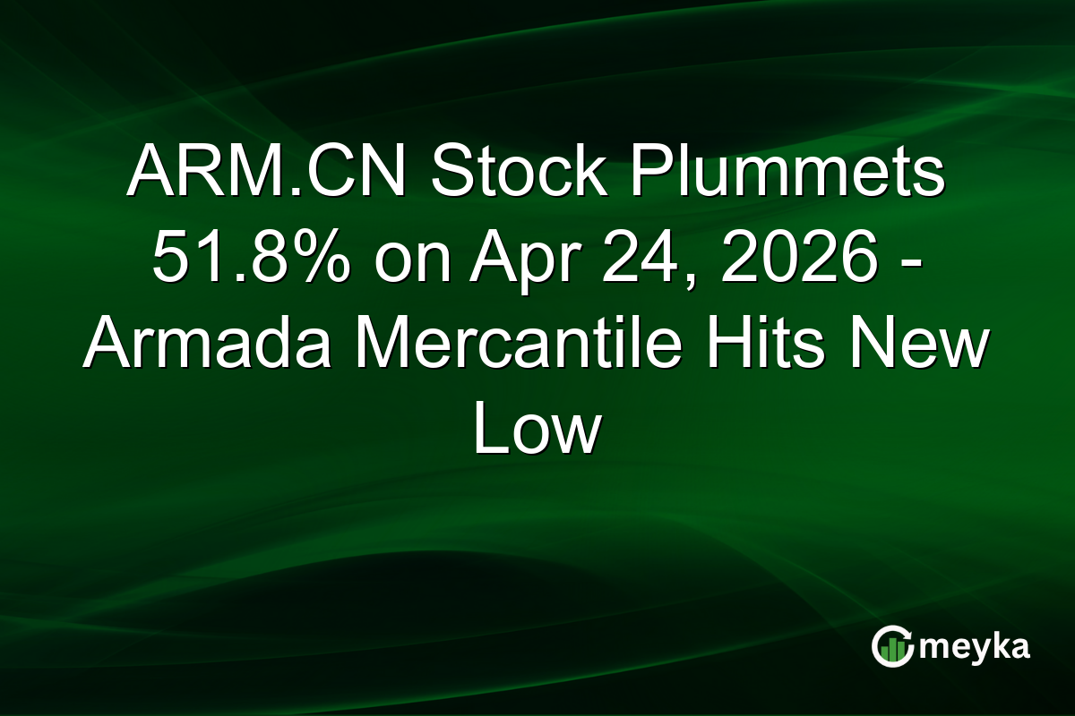 ARM.CN Stock Plummets 51.8% on Apr 24, 2026 – Armada Mercantile Hits New Low