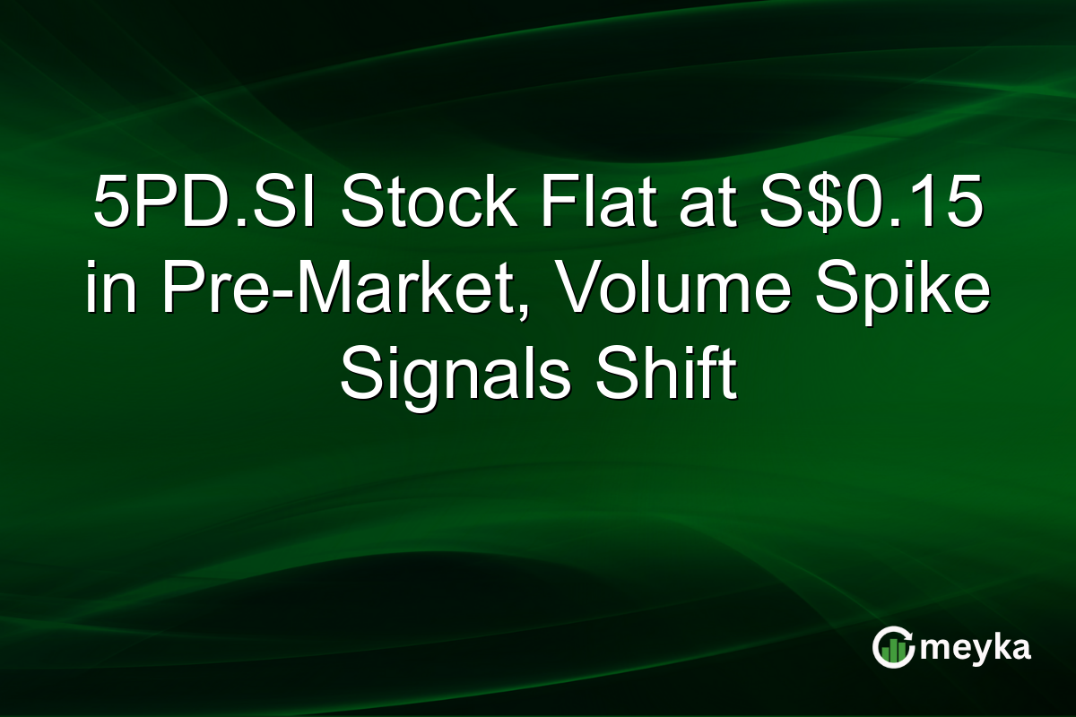 5PD.SI Stock Flat at S$0.15 in Pre-Market, Volume Spike Signals Shift
