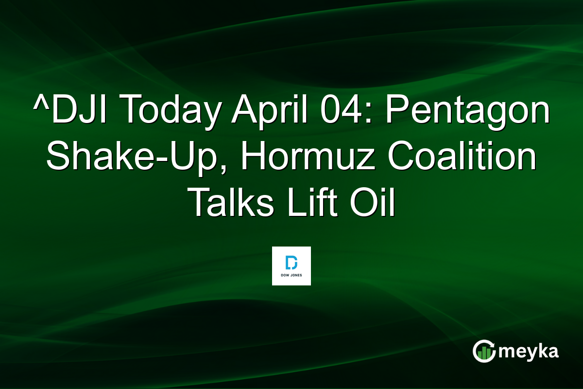 ^DJI Today April 04: Pentagon Shake-Up, Hormuz Coalition Talks Lift Oil