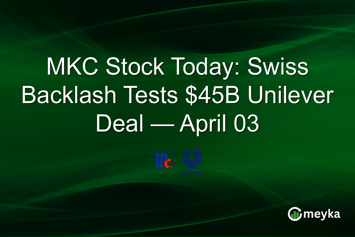 MKC Stock Today: Swiss Backlash Tests $45B Unilever Deal — April 03