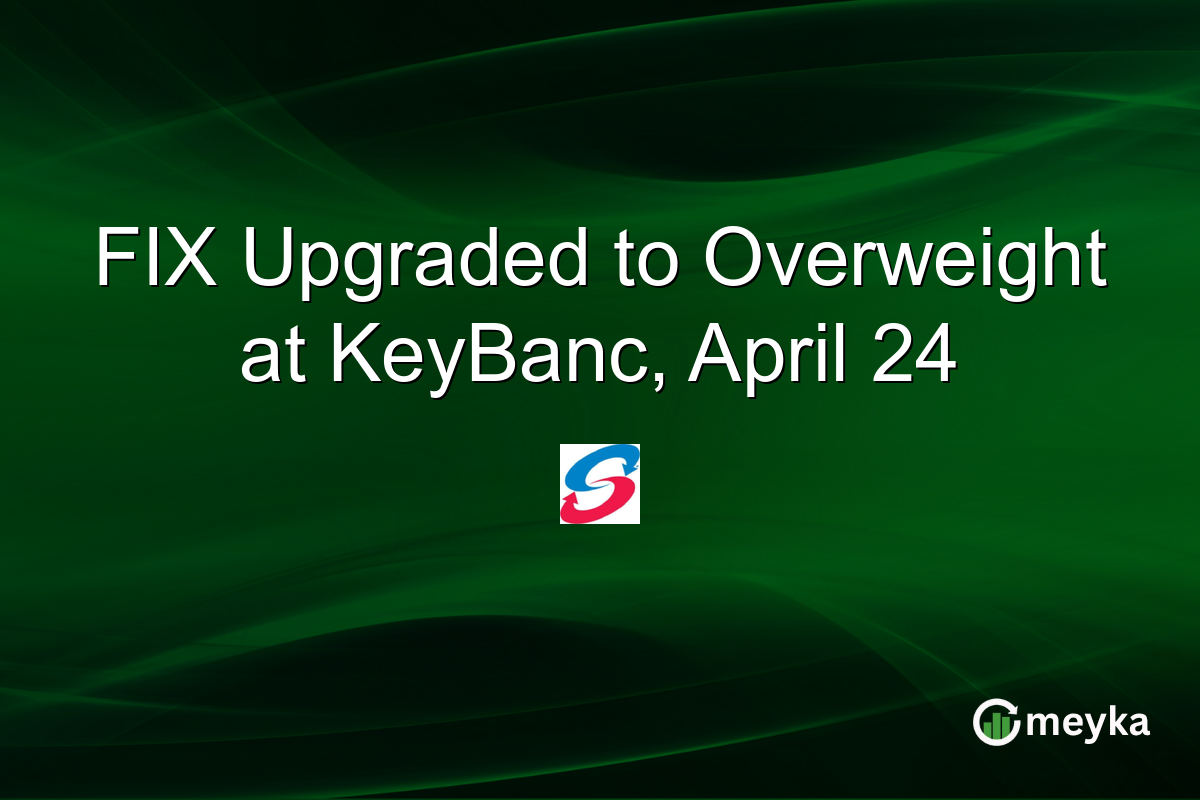 FIX Upgraded to Overweight at KeyBanc, April 24