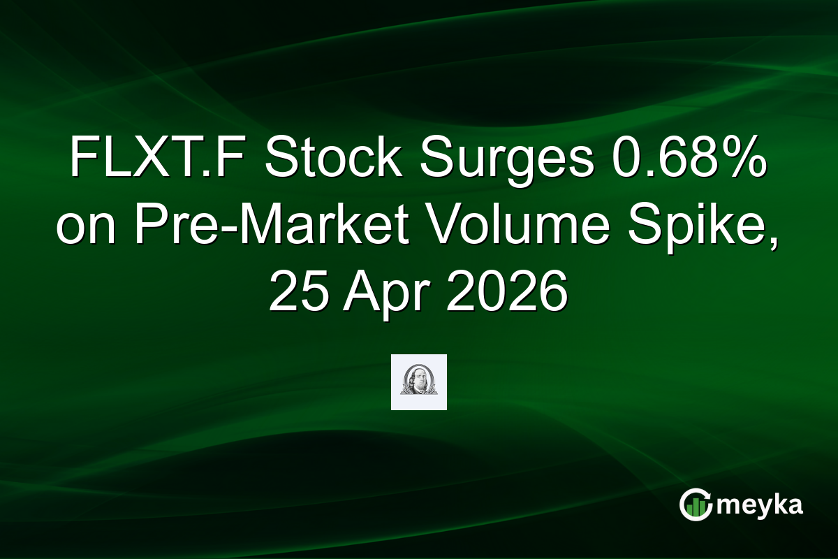 FLXT.F Stock Surges 0.68% on Pre-Market Volume Spike, 25 Apr 2026