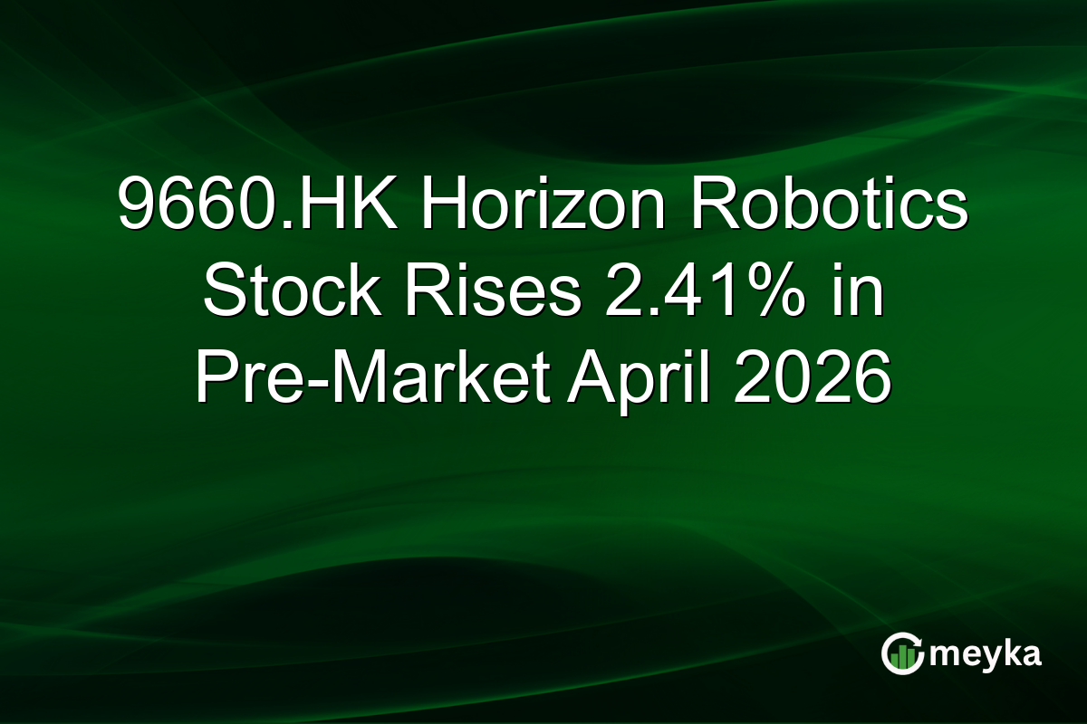 9660.HK Horizon Robotics Stock Rises 2.41% in Pre-Market April 2026