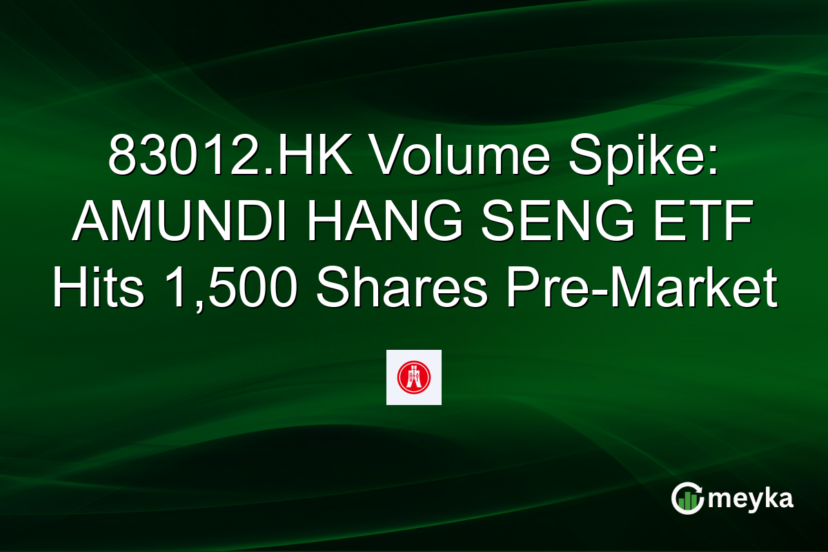 83012.HK Volume Spike: AMUNDI HANG SENG ETF Hits 1,500 Shares Pre-Market