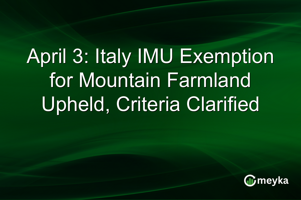 April 3: Italy IMU Exemption for Mountain Farmland Upheld, Criteria Clarified