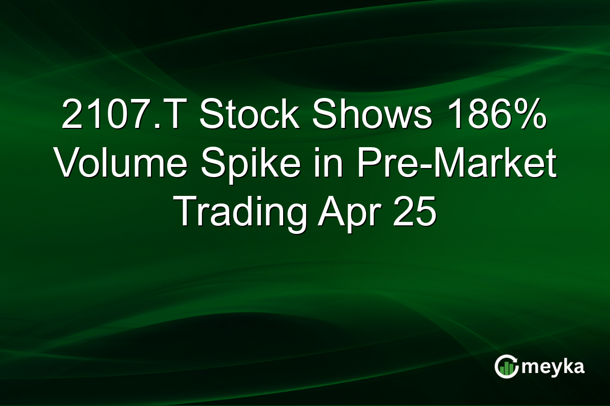2107.T Stock Shows 186% Volume Spike in Pre-Market Trading Apr 25