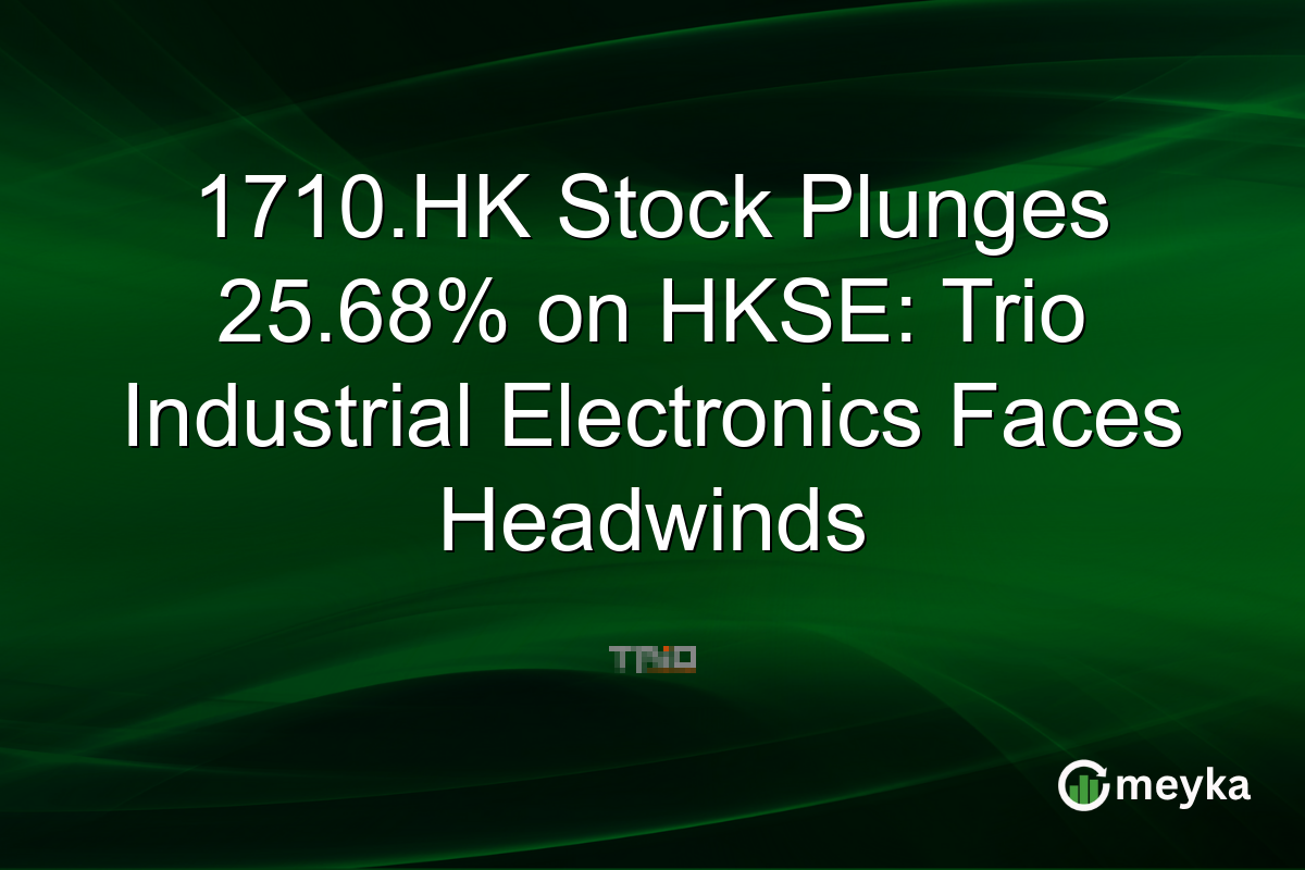 1710.HK Stock Plunges 25.68% on HKSE: Trio Industrial Electronics Faces Headwinds