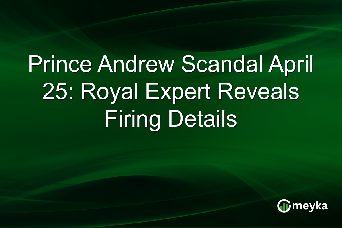 Prince Andrew Scandal April 25: Royal Expert Reveals Firing Details