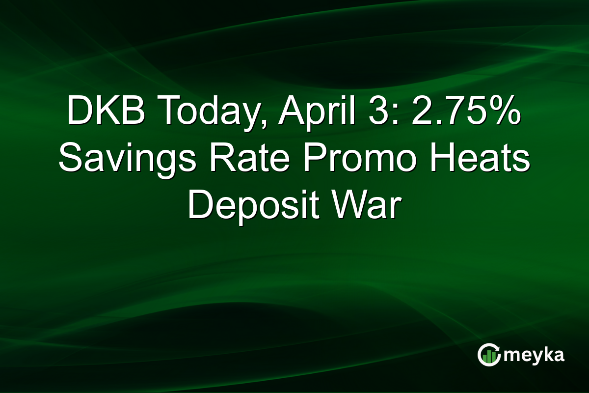 DKB Today, April 3: 2.75% Savings Rate Promo Heats Deposit War