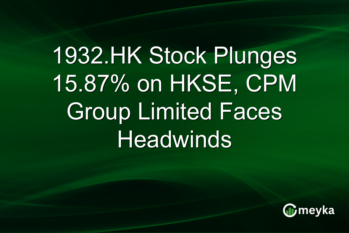 1932.HK Stock Plunges 15.87% on HKSE, CPM Group Limited Faces Headwinds