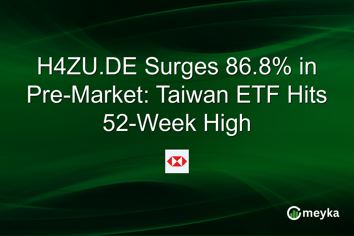 H4ZU.DE Surges 86.8% in Pre-Market: Taiwan ETF Hits 52-Week High