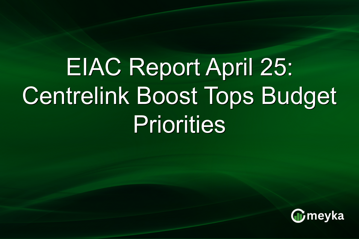 EIAC Report April 25: Centrelink Boost Tops Budget Priorities