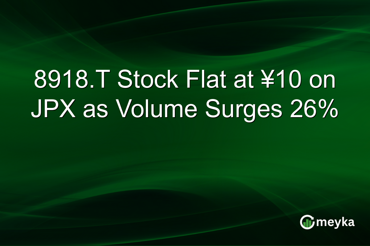 8918.T Stock Flat at ¥10 on JPX as Volume Surges 26%