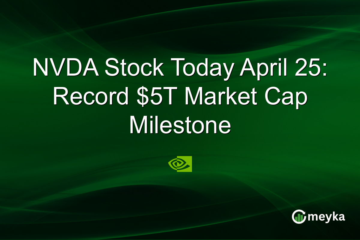 NVDA Stock Today April 25: Record $5T Market Cap Milestone