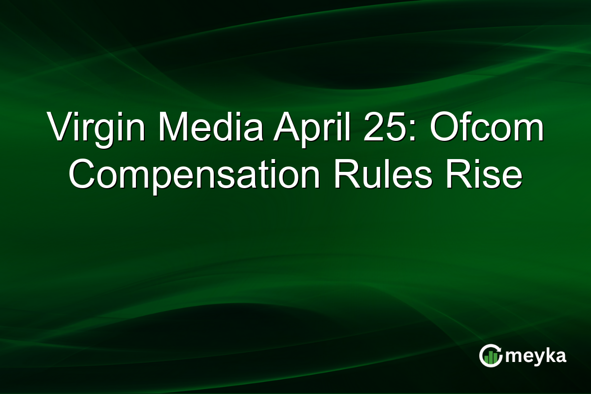 Virgin Media April 25: Ofcom Compensation Rules Rise