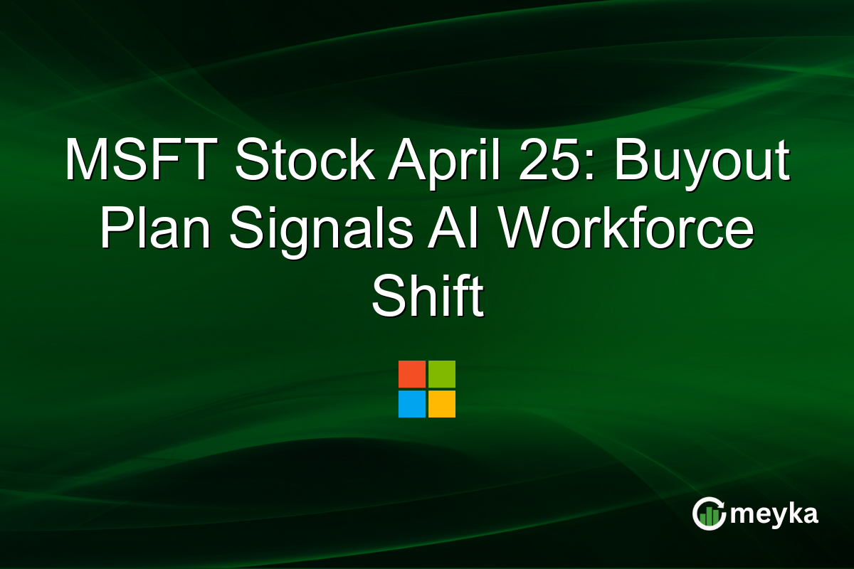 MSFT Stock April 25: Buyout Plan Signals AI Workforce Shift