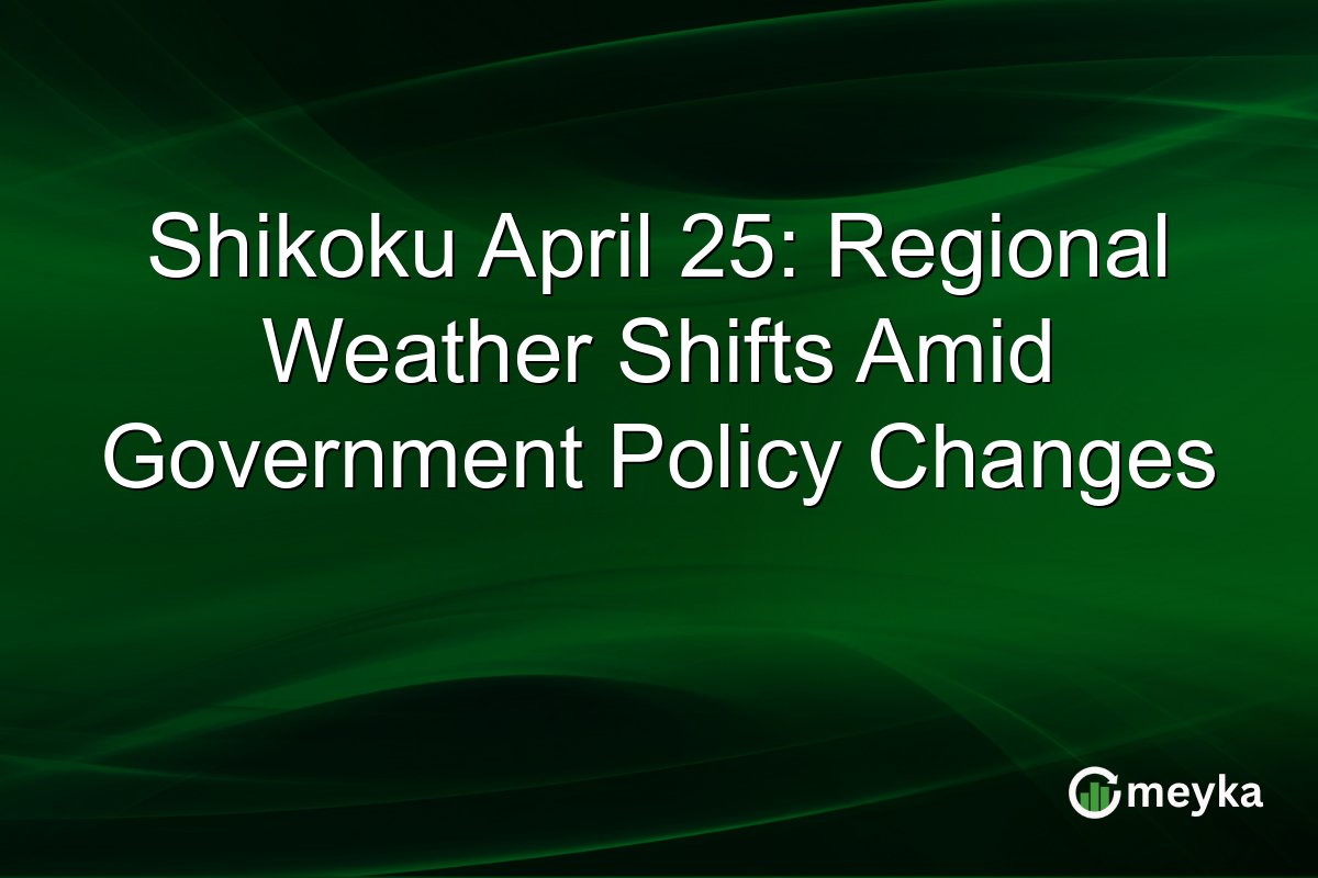 Shikoku April 25: Regional Weather Shifts Amid Government Policy Changes