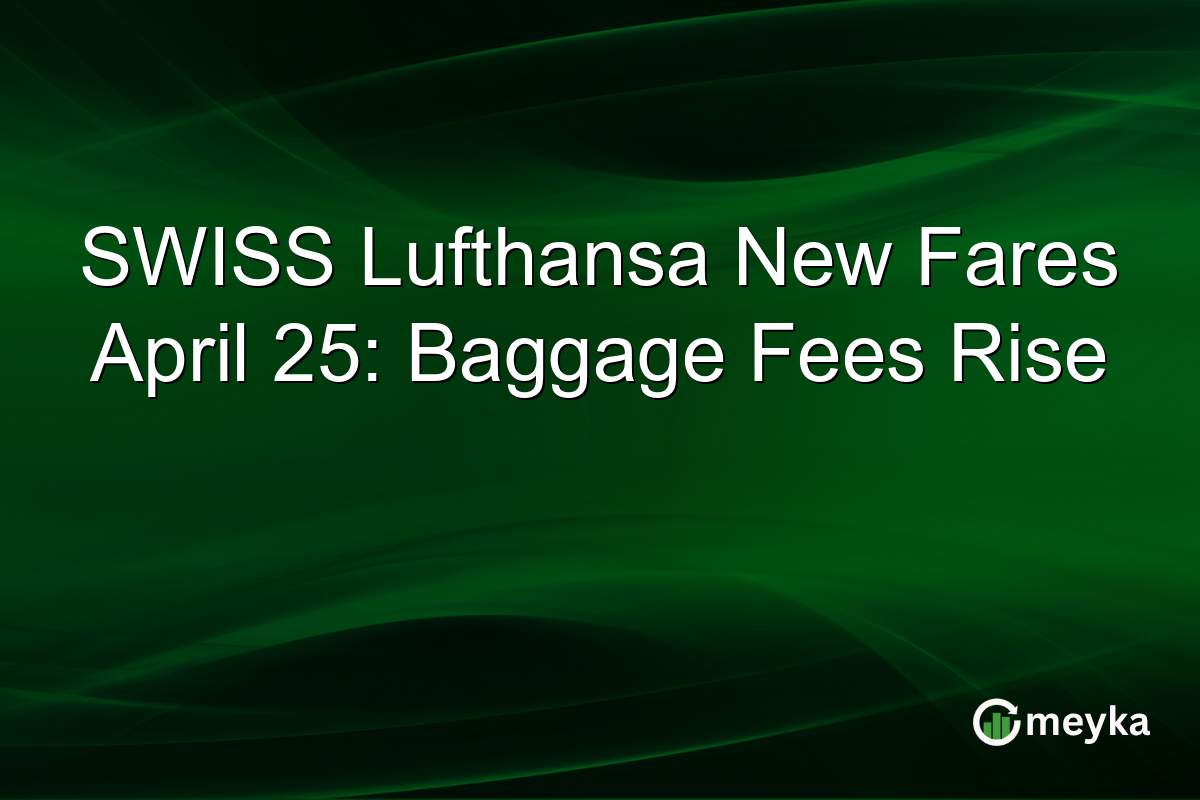 SWISS Lufthansa New Fares April 25: Baggage Fees Rise