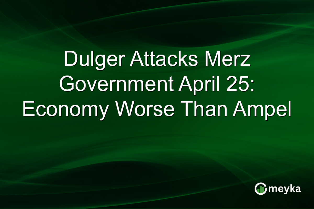Dulger Attacks Merz Government April 25: Economy Worse Than Ampel