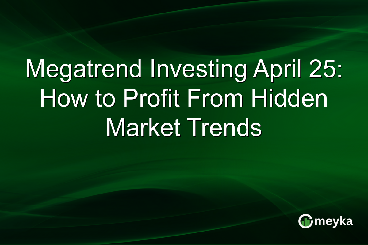Megatrend Investing April 25: How to Profit From Hidden Market Trends