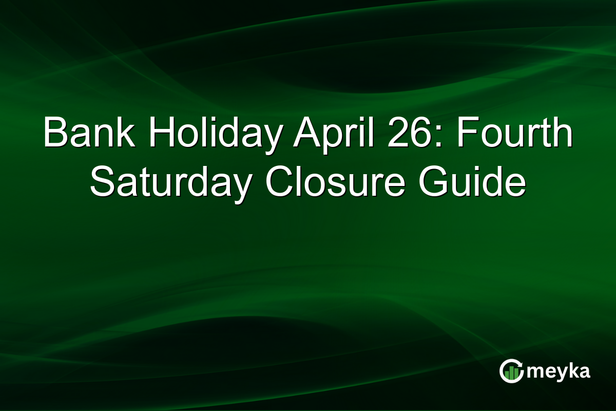 Bank Holiday April 26: Fourth Saturday Closure Guide