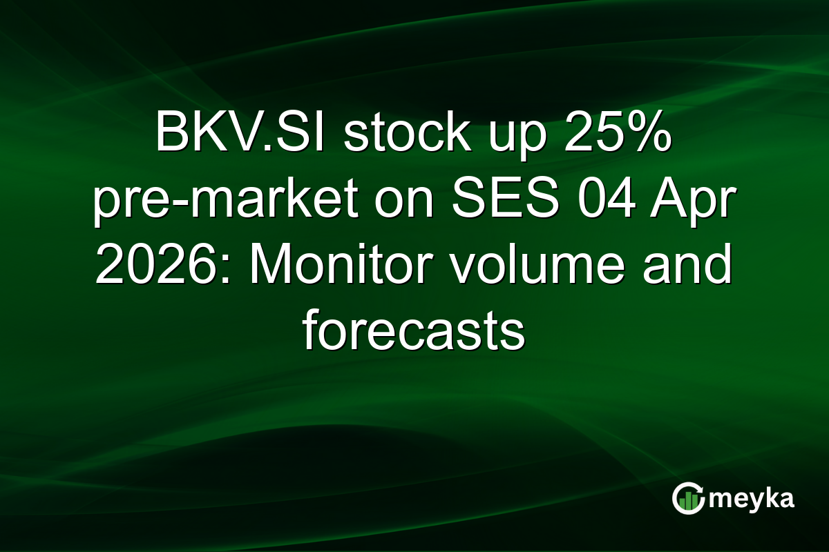 BKV.SI stock up 25% pre-market on SES 04 Apr 2026: Monitor volume and forecasts
