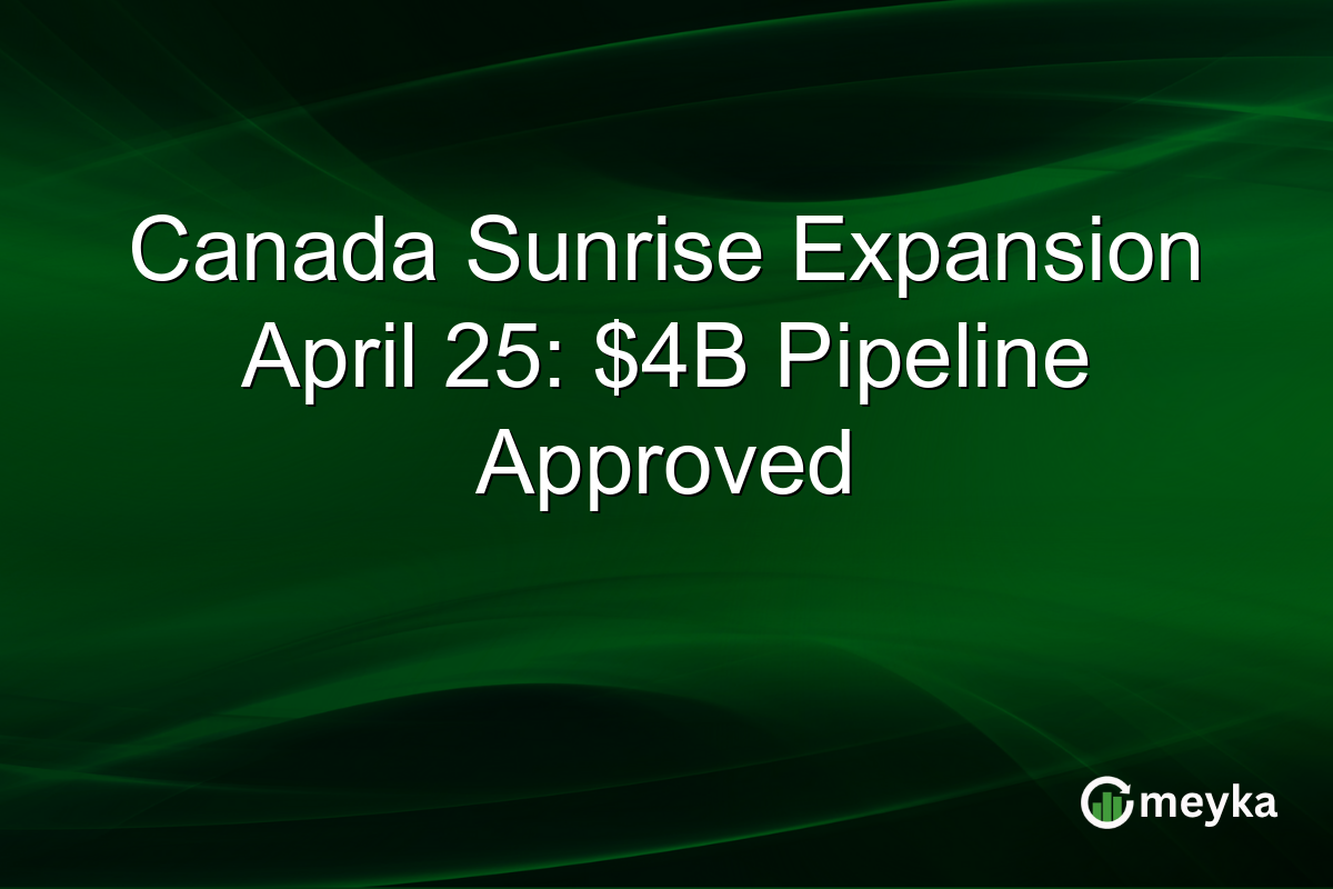 Canada Sunrise Expansion April 25: $4B Pipeline Approved