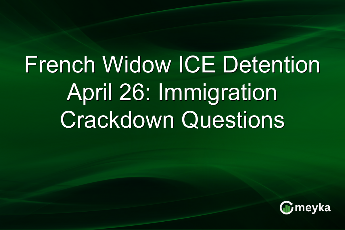 French Widow ICE Detention April 26: Immigration Crackdown Questions