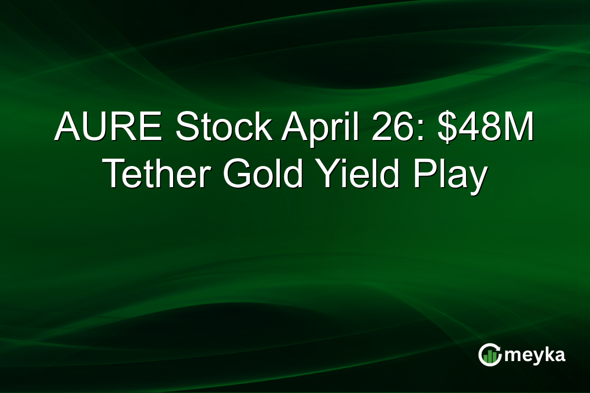 AURE Stock April 26: $48M Tether Gold Yield Play
