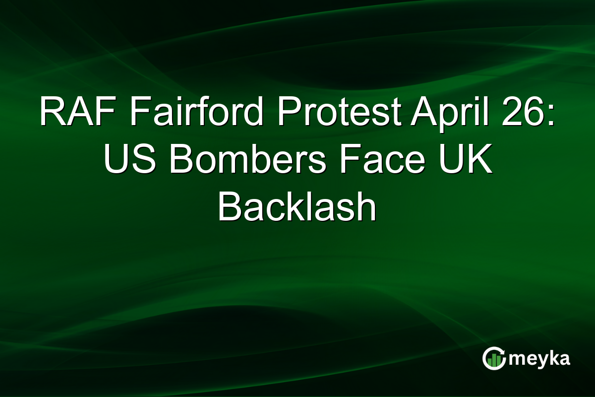 RAF Fairford Protest April 26: US Bombers Face UK Backlash