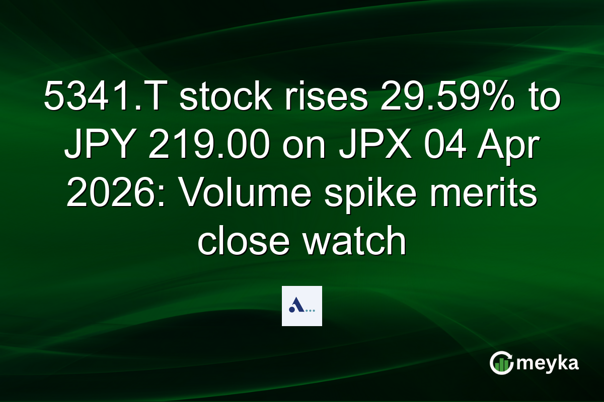 5341.T stock rises 29.59% to JPY 219.00 on JPX 04 Apr 2026: Volume spike merits close watch