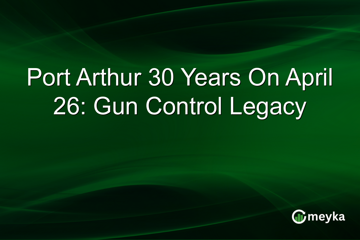 Port Arthur 30 Years On April 26: Gun Control Legacy