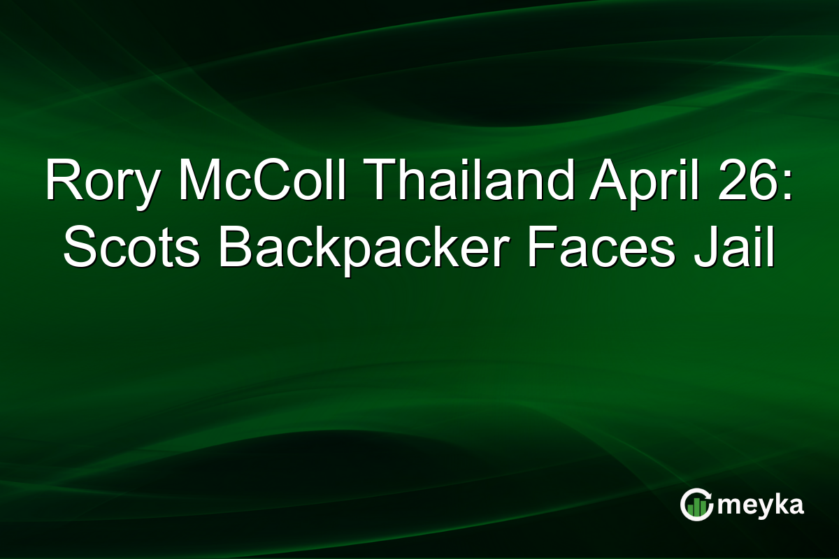 Rory McColl Thailand April 26: Scots Backpacker Faces Jail