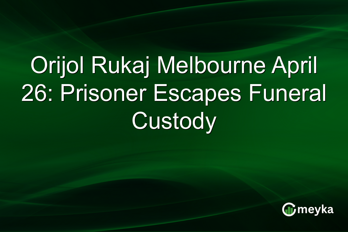 Orijol Rukaj Melbourne April 26: Prisoner Escapes Funeral Custody