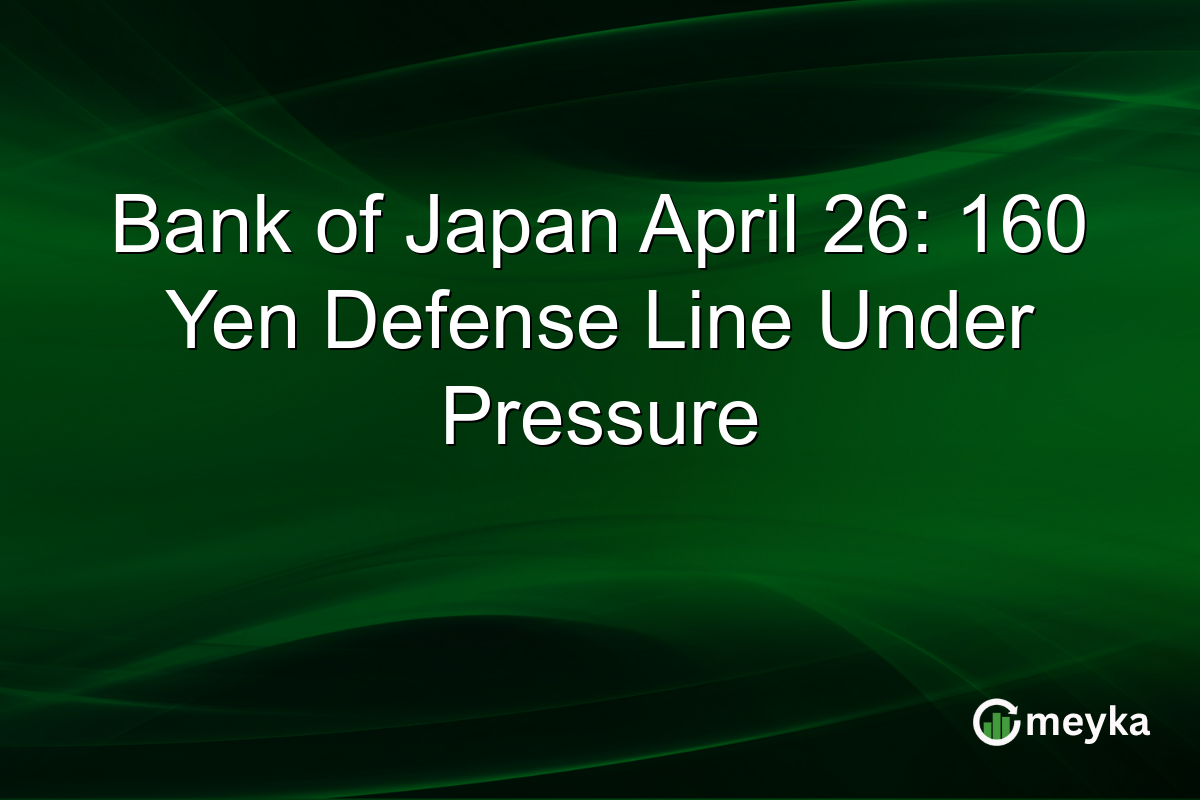Bank of Japan April 26: 160 Yen Defense Line Under Pressure